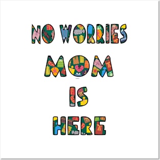 no worrie mom is here Posters and Art